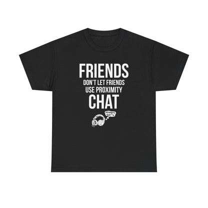 Friends Don't Let Friends Use Proximity Chat