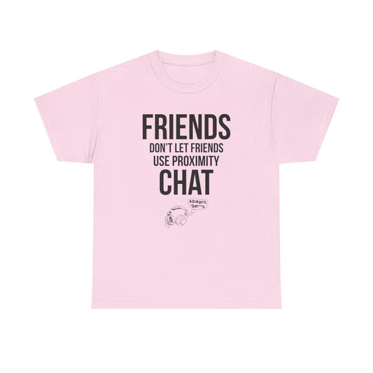 Friends Don't Let Friends Use Proximity Chat