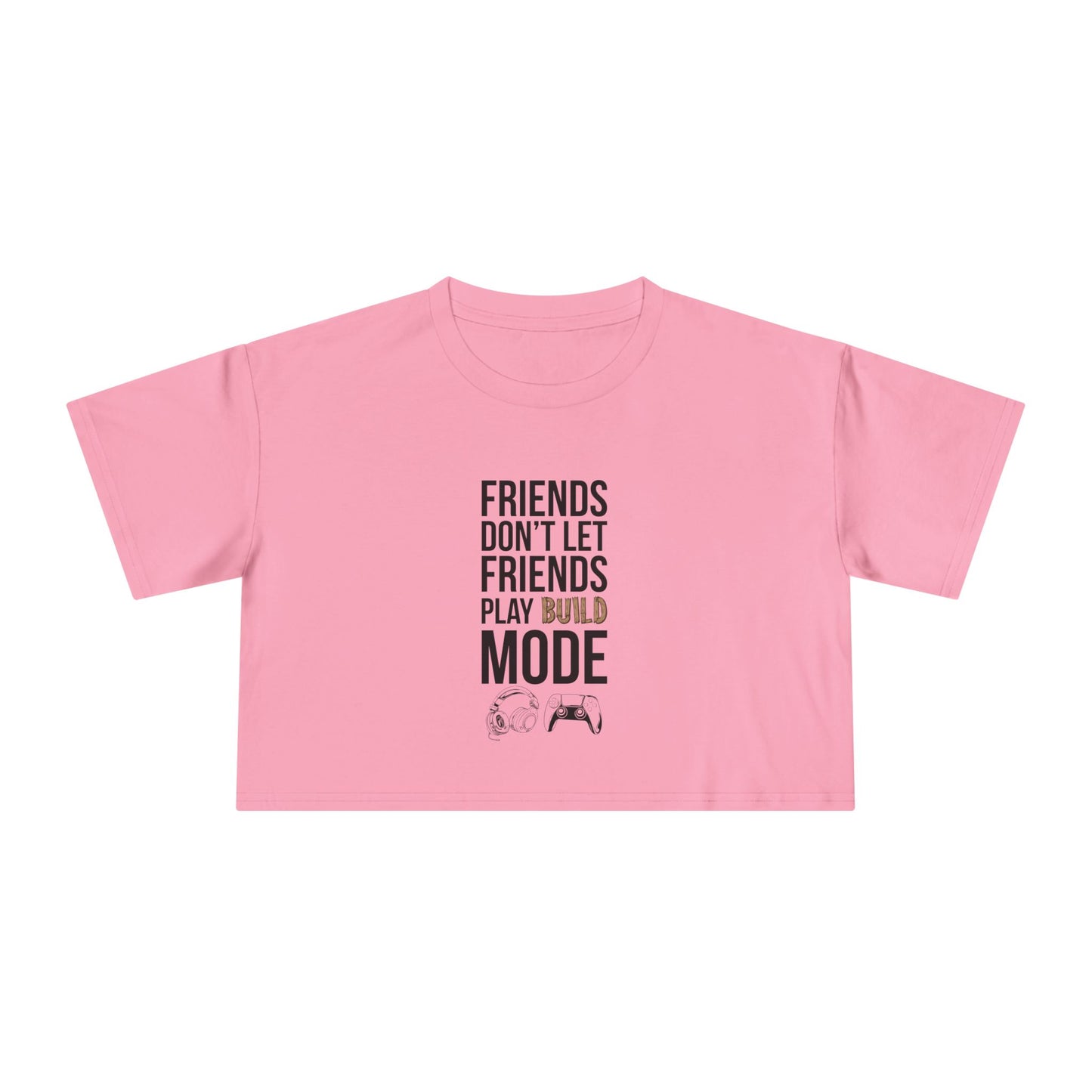 Friends Don't Let Friends Play Build Mode