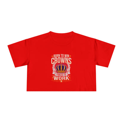Born to Win Crowns - Forced to Work