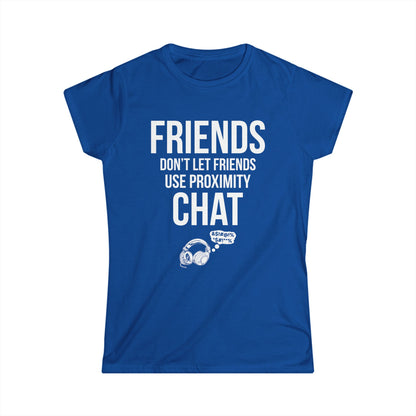 Friends Don't Let Friends Use Proximity Chat