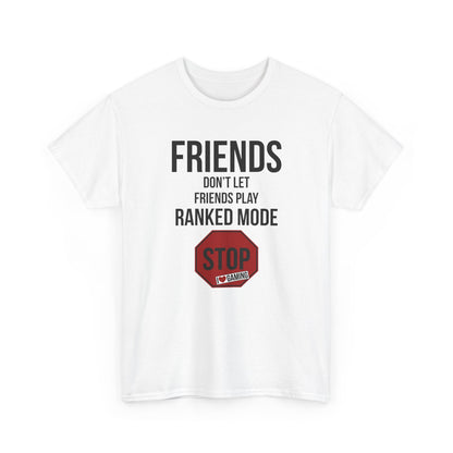 Friends Don't Let Friends Play Ranked Mode