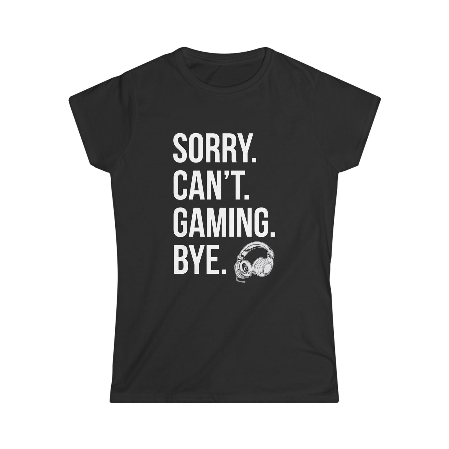 Sorry. Can't. Gaming. Bye. (Standard Version)