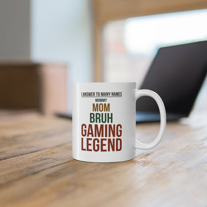 I Answer to Many Names — Mommy. Mom. Bruh. Gaming Legend — Coffee Mug (11 oz)
