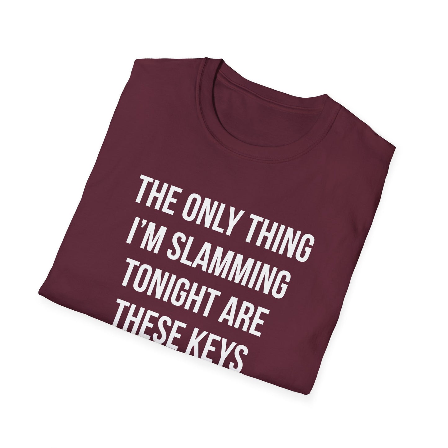 The Only Thing I am Slamming Tonight is these Keys