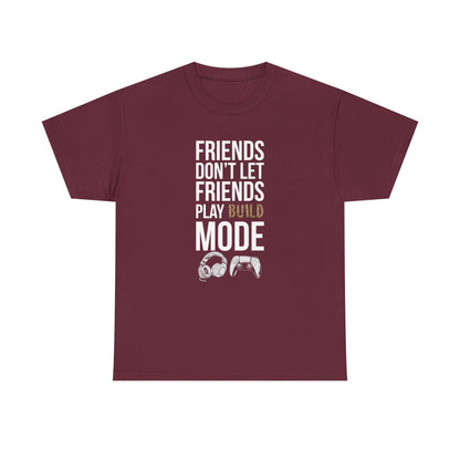 Friends Don't Let Friends Play Build Mode