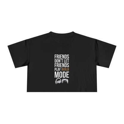 Friends Don't Let Friends Play Build Mode