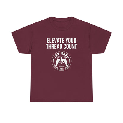 Elevate Your Thread Count (Try Hard Logo)