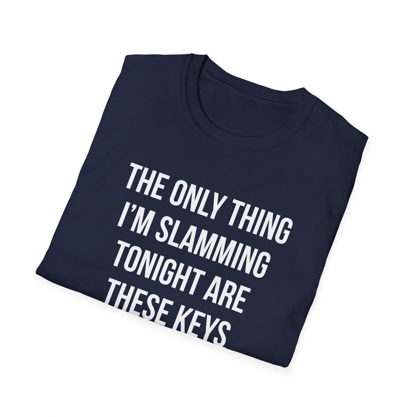 The Only Thing I am Slamming Tonight is these Keys