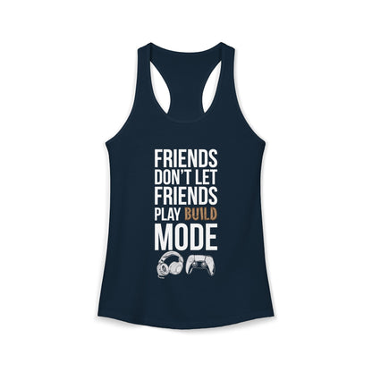 Friends Don't Let Friends Play Build Mode