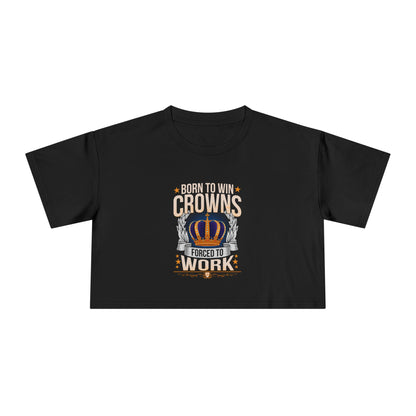 Born to Win Crowns - Forced to Work