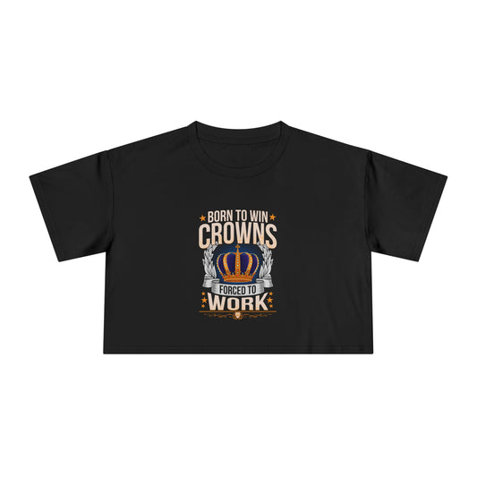 Born to Win Crowns - Forced to Work