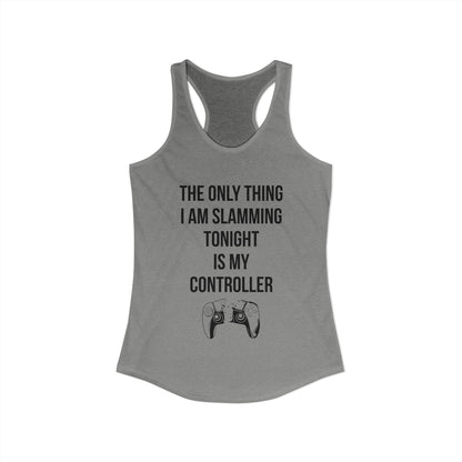 The Only Thing I am Slamming Tonight is my Controller