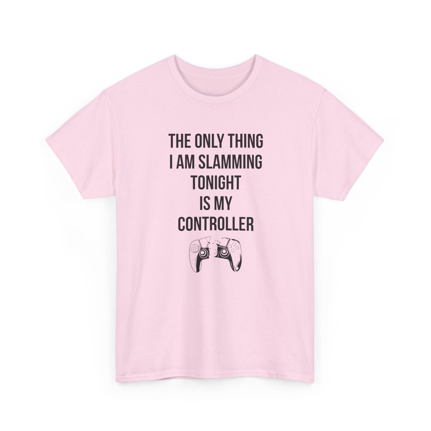 The Only Thing I am Slamming Tonight is my Controller