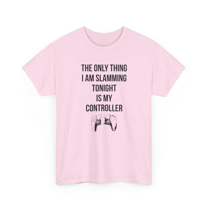 The Only Thing I am Slamming Tonight is my Controller