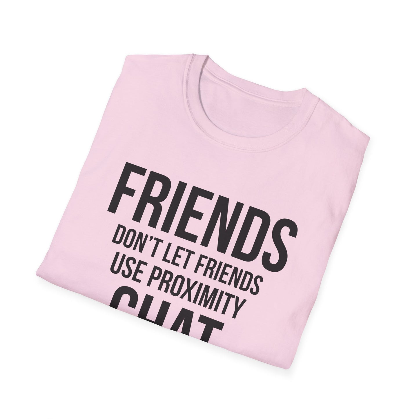 Friends Don't Let Friends Use Proximity Chat