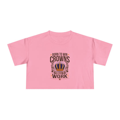 Born to Win Crowns - Forced to Work