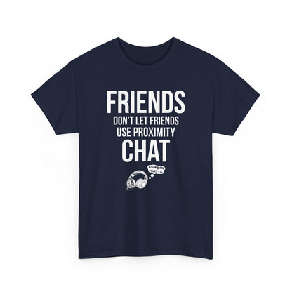 Friends Don't Let Friends Use Proximity Chat