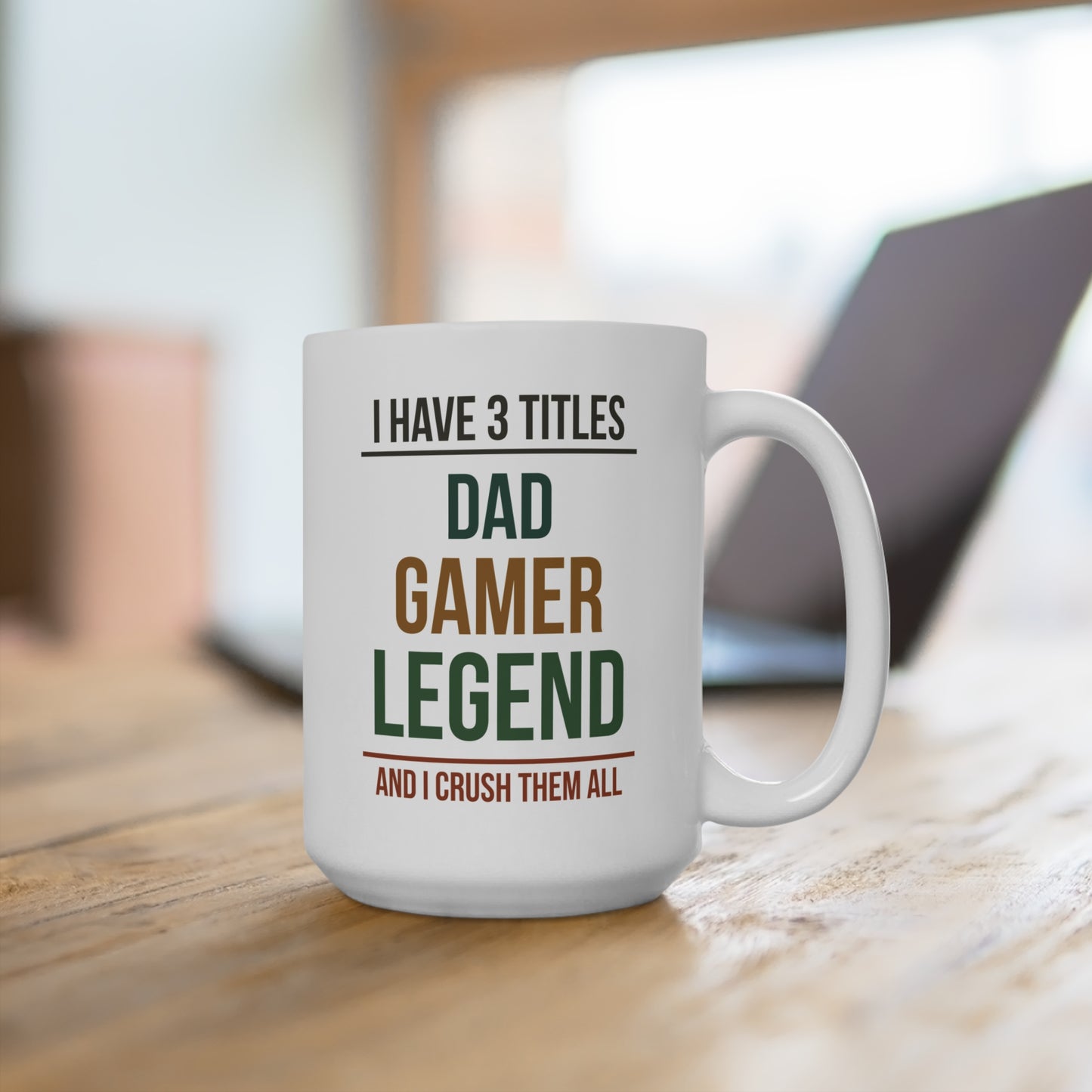I Have 3 Titles: Dad, Gamer, Legend and I Crush Them All — Coffee Mug (15 oz)