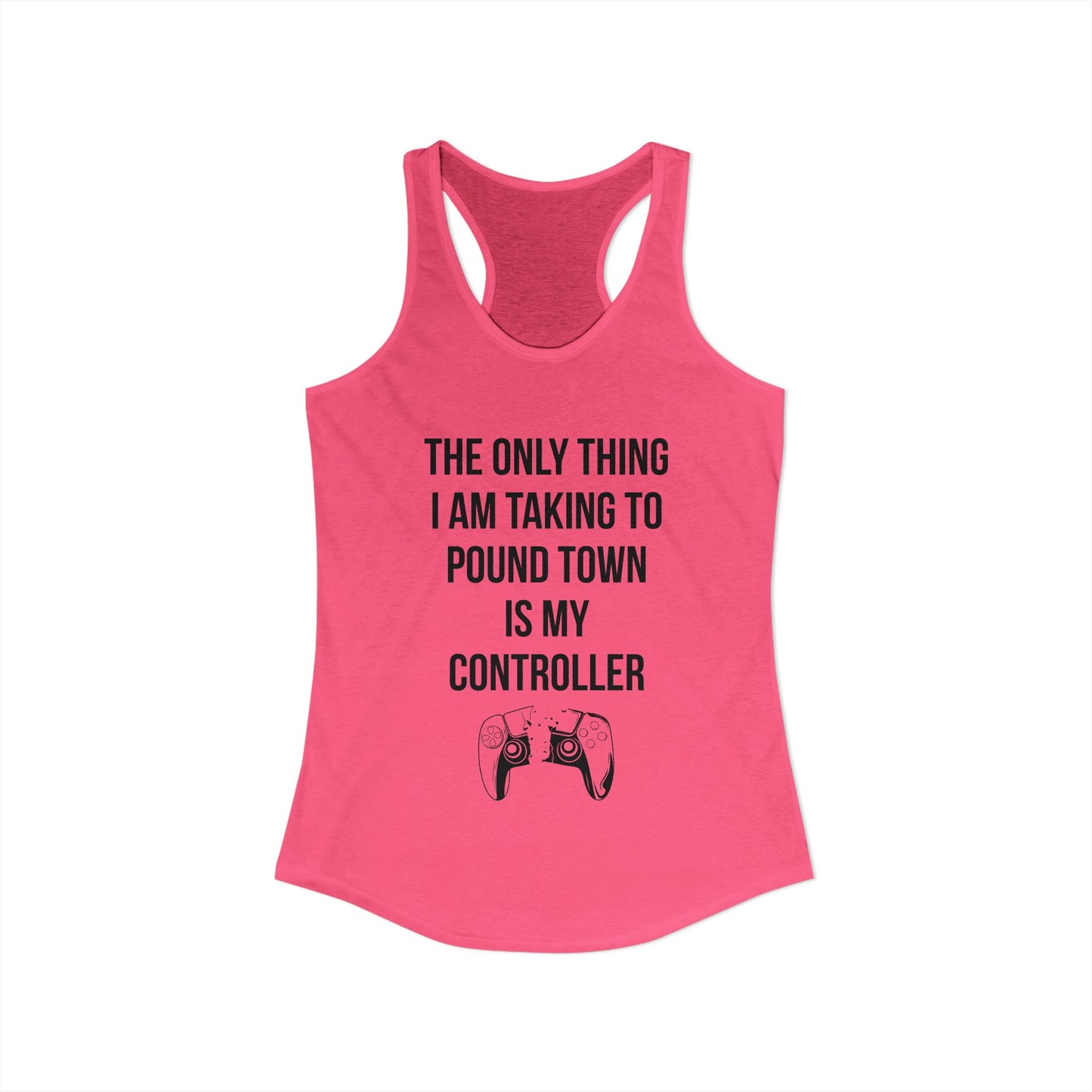 The Only Thing I am Taking To Pound Town is my Controller