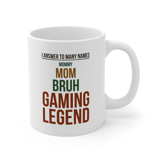 I Answer to Many Names — Mommy. Mom. Bruh. Gaming Legend — Coffee Mug (11 oz)