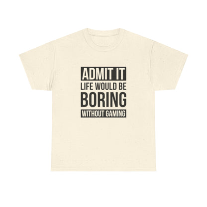 Admit It, Life Would Be Boring Without Gaming