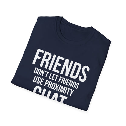 Friends Don't Let Friends Use Proximity Chat