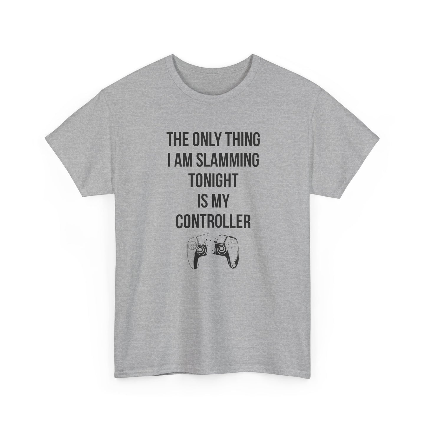 The Only Thing I am Slamming Tonight is my Controller