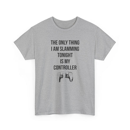 The Only Thing I am Slamming Tonight is my Controller