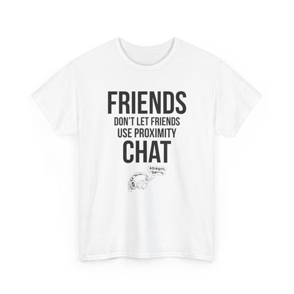 Friends Don't Let Friends Use Proximity Chat