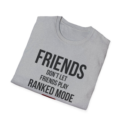Friends Don't Let Friends Play Ranked Mode