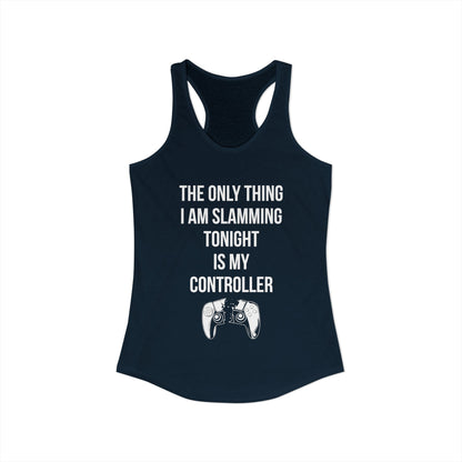 The Only Thing I am Slamming Tonight is my Controller