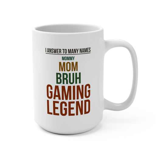 I Answer to Many Names — Mommy. Mom. Bruh. Gaming Legend — Coffee Mug (15 oz)