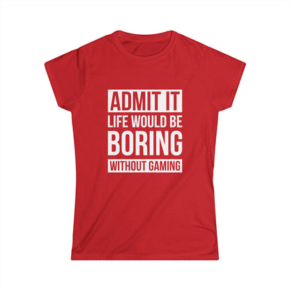 Admit It, Life Would Be Boring Without Gaming