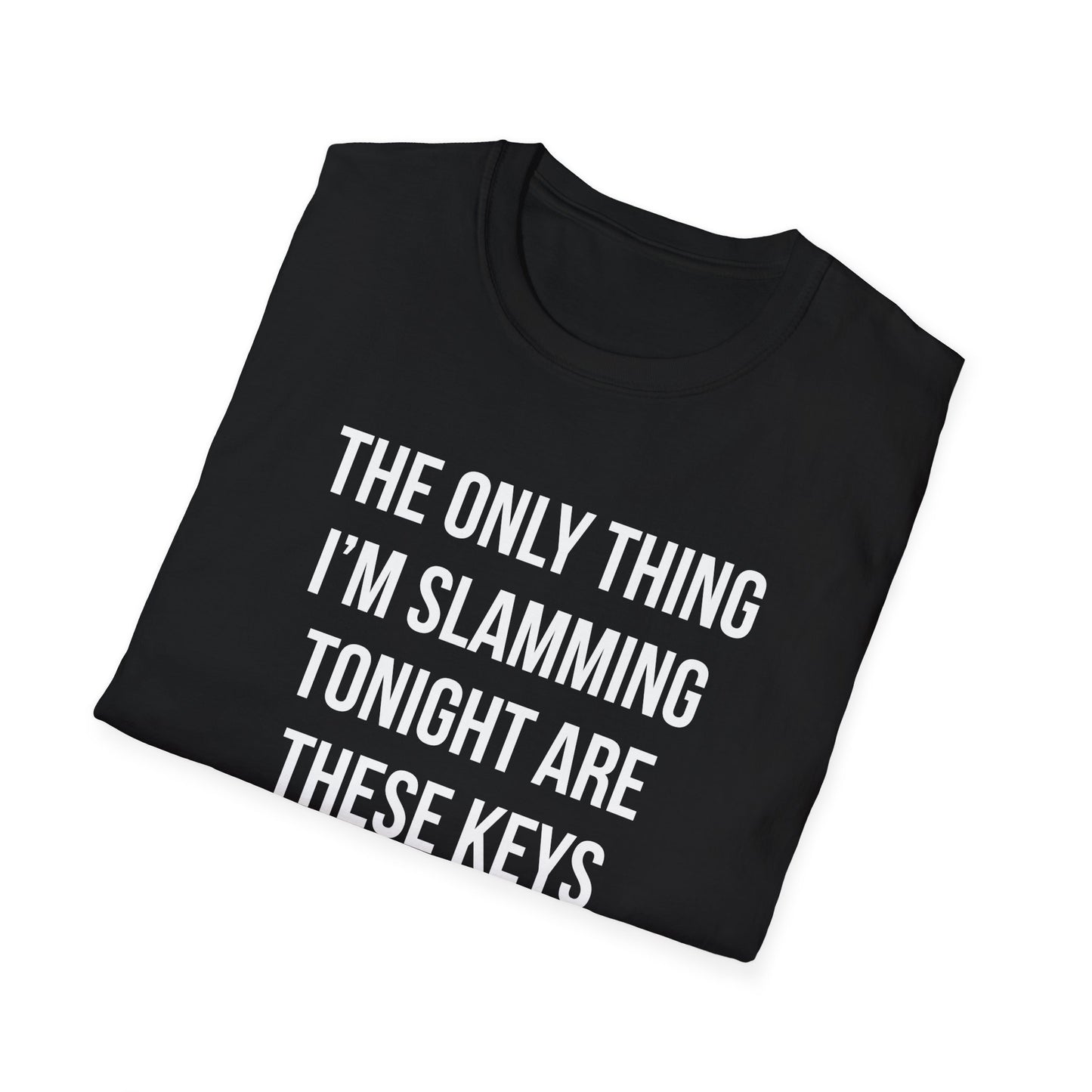 The Only Thing I am Slamming Tonight is these Keys