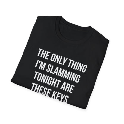 The Only Thing I am Slamming Tonight is these Keys