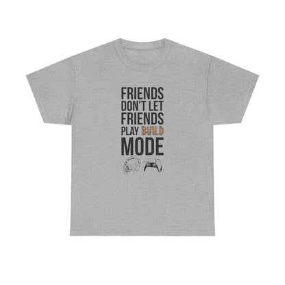 Friends Don't Let Friends Play Build Mode