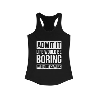 Admit It, Life Would Be Boring Without Gaming