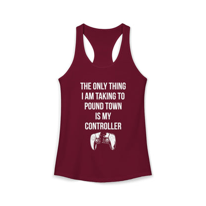 The Only Thing I am Taking To Pound Town is my Controller