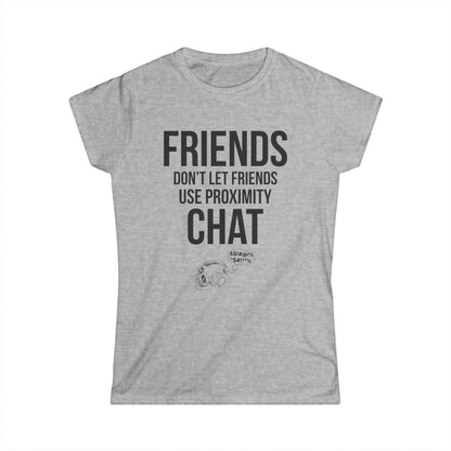 Friends Don't Let Friends Use Proximity Chat