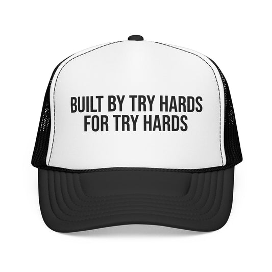 Built By Try Hards for Try Hards Foam Trucker Hat