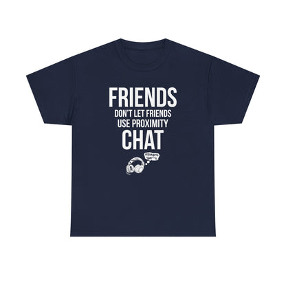 Friends Don't Let Friends Use Proximity Chat