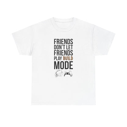 Friends Don't Let Friends Play Build Mode