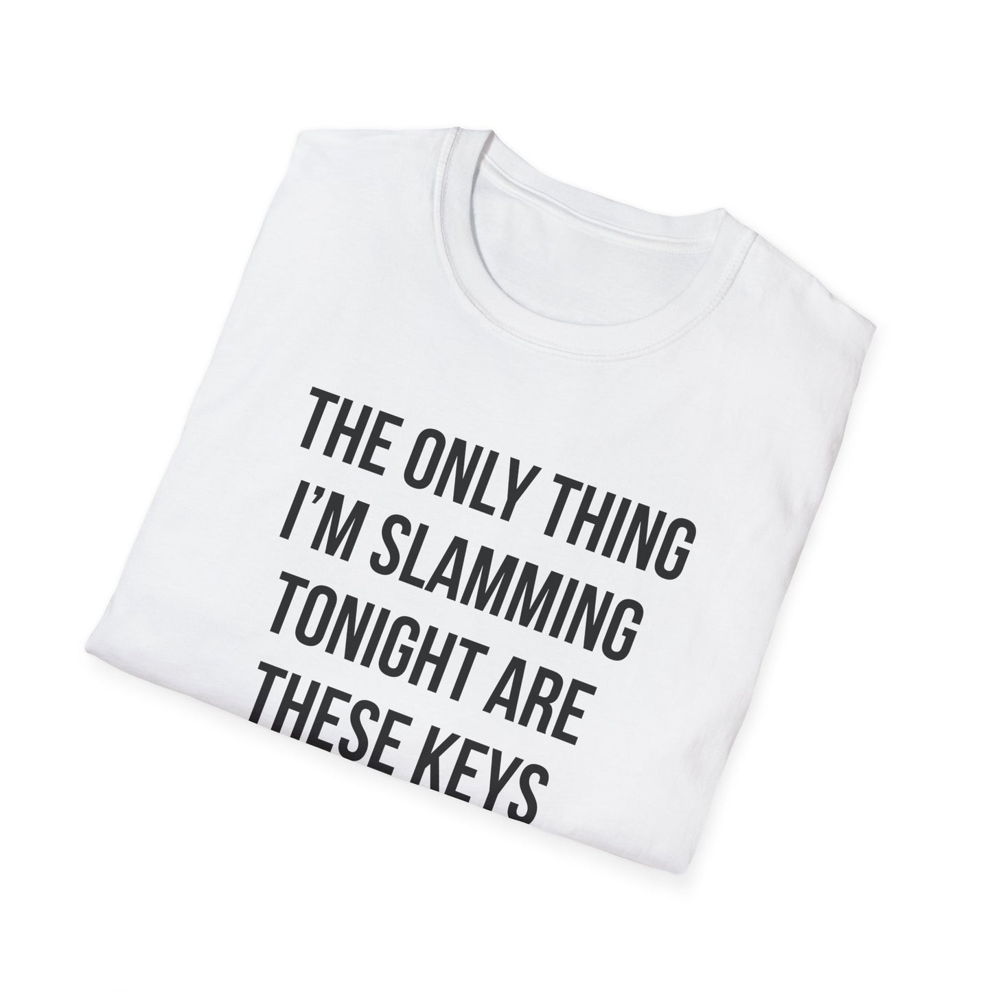 The Only Thing I am Slamming Tonight is these Keys