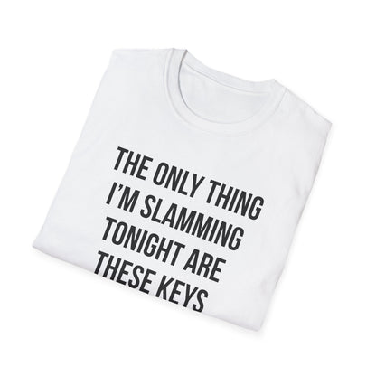 The Only Thing I am Slamming Tonight is these Keys