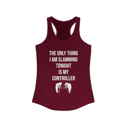 The Only Thing I am Slamming Tonight is my Controller