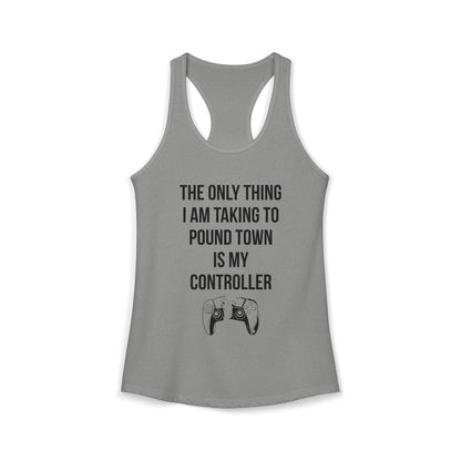 The Only Thing I am Taking To Pound Town is my Controller
