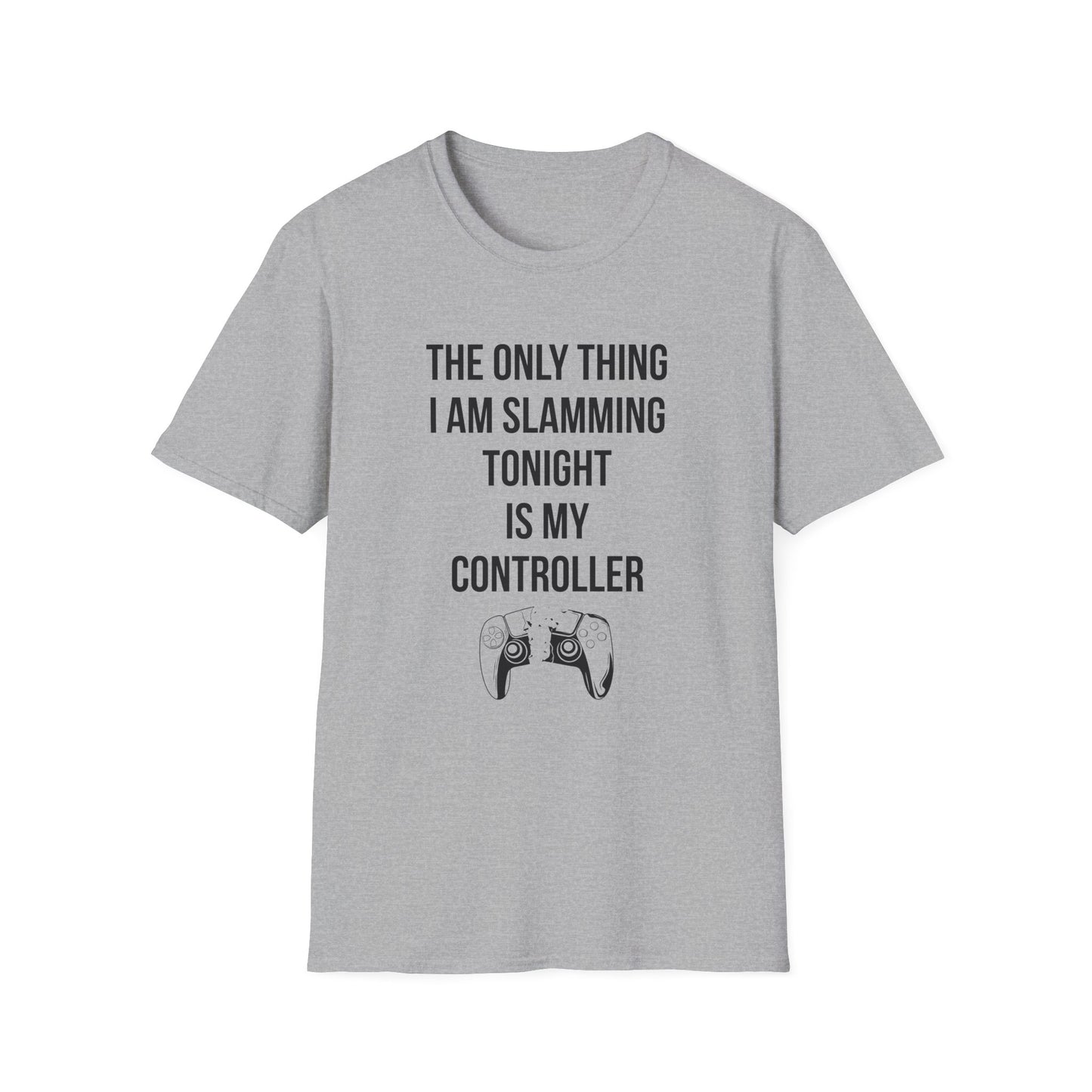 The Only Thing I am Slamming Tonight is my Controller