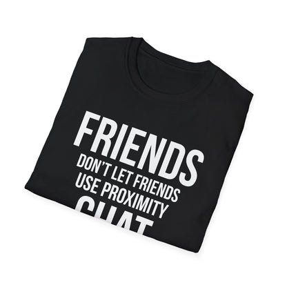 Friends Don't Let Friends Use Proximity Chat