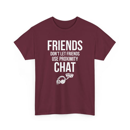 Friends Don't Let Friends Use Proximity Chat